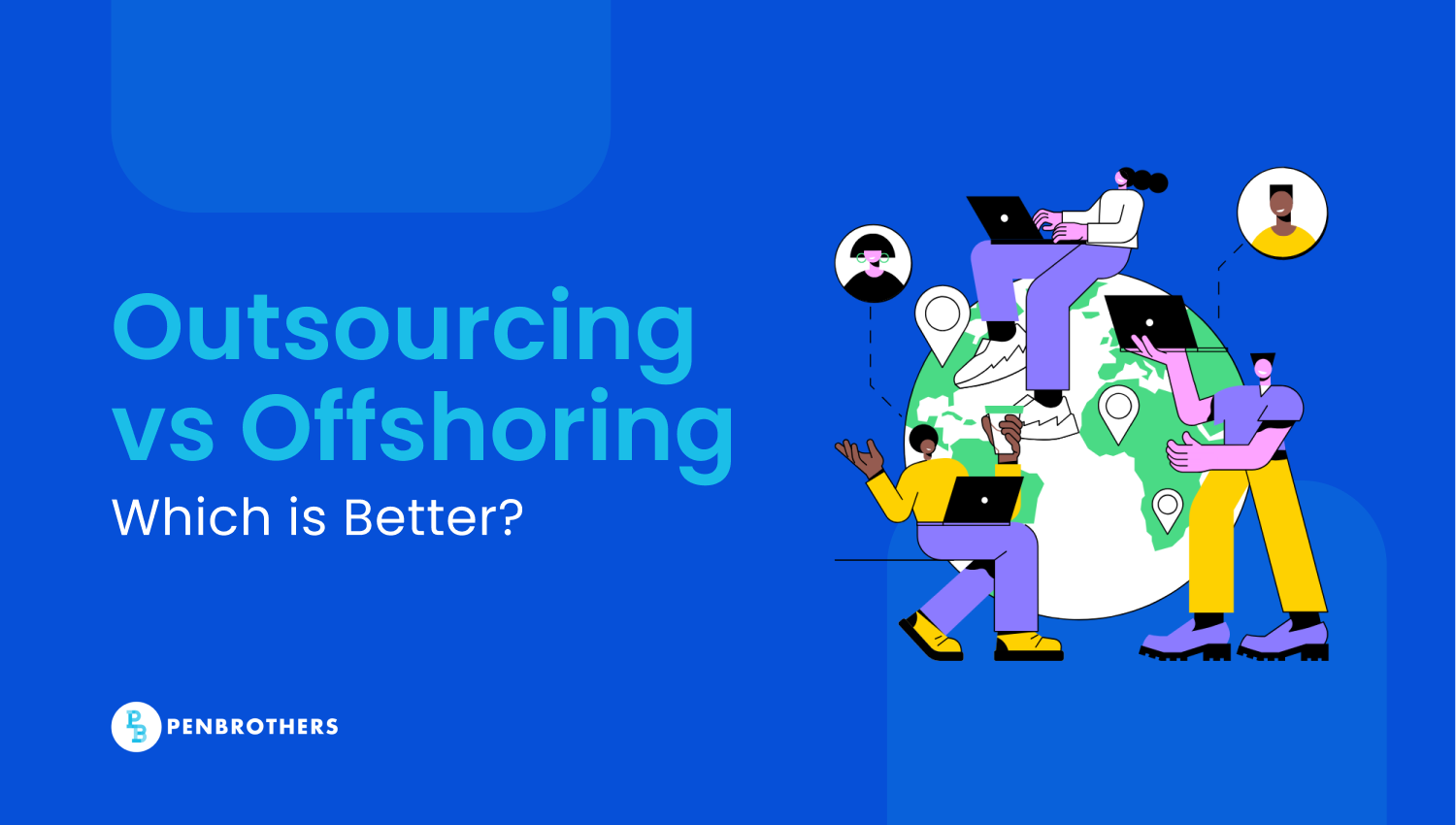 Outsourcing vs. Offshoring: Which is Better for Your Business?