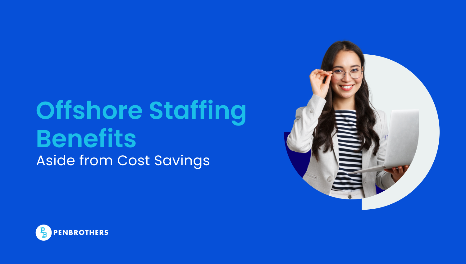 6 Reasons to Choose Offshore Staffing Apart From Saving Money
