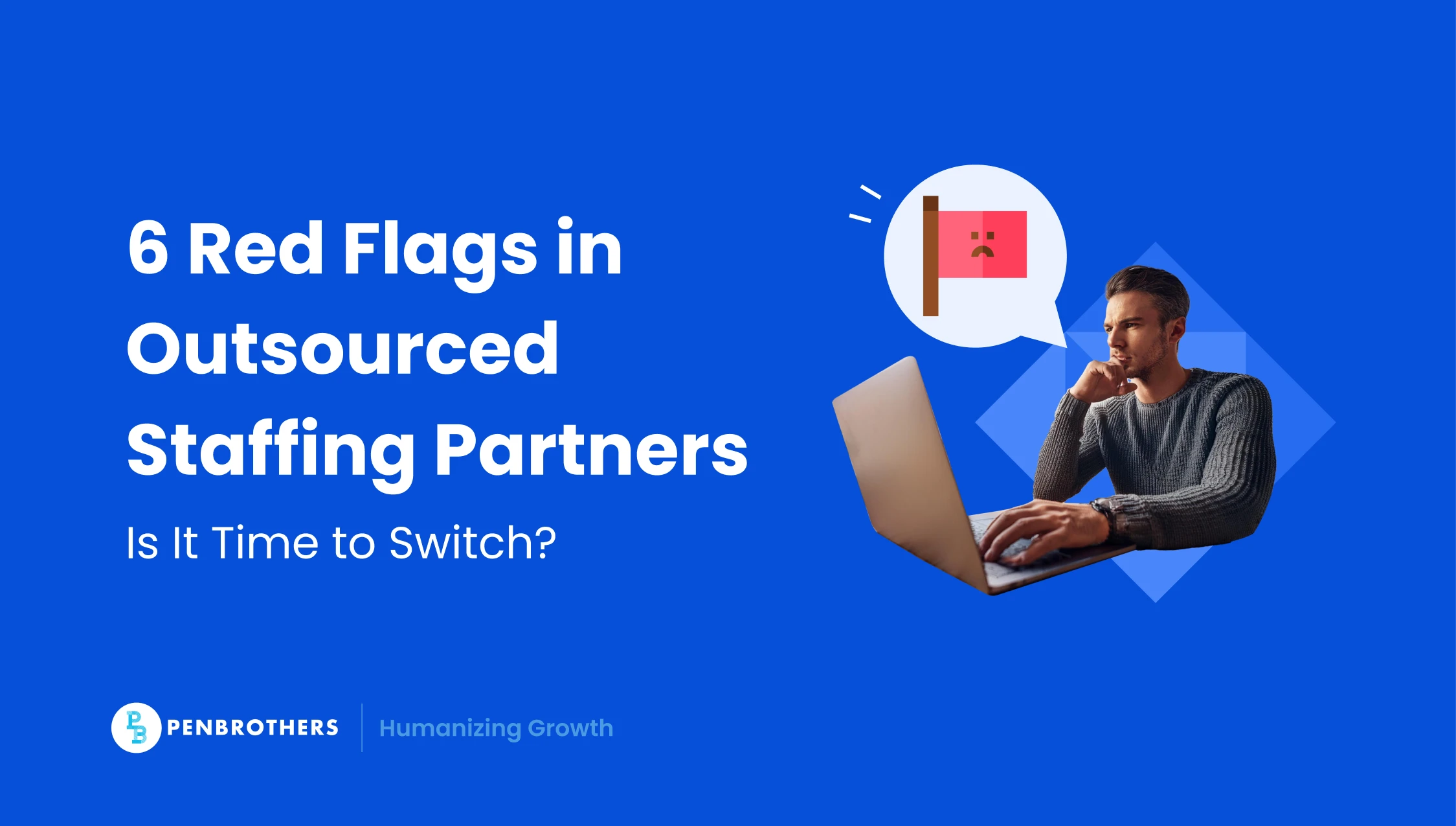 Is It Time to Switch? 6 Red Flags in Outsourced Staffing Partners