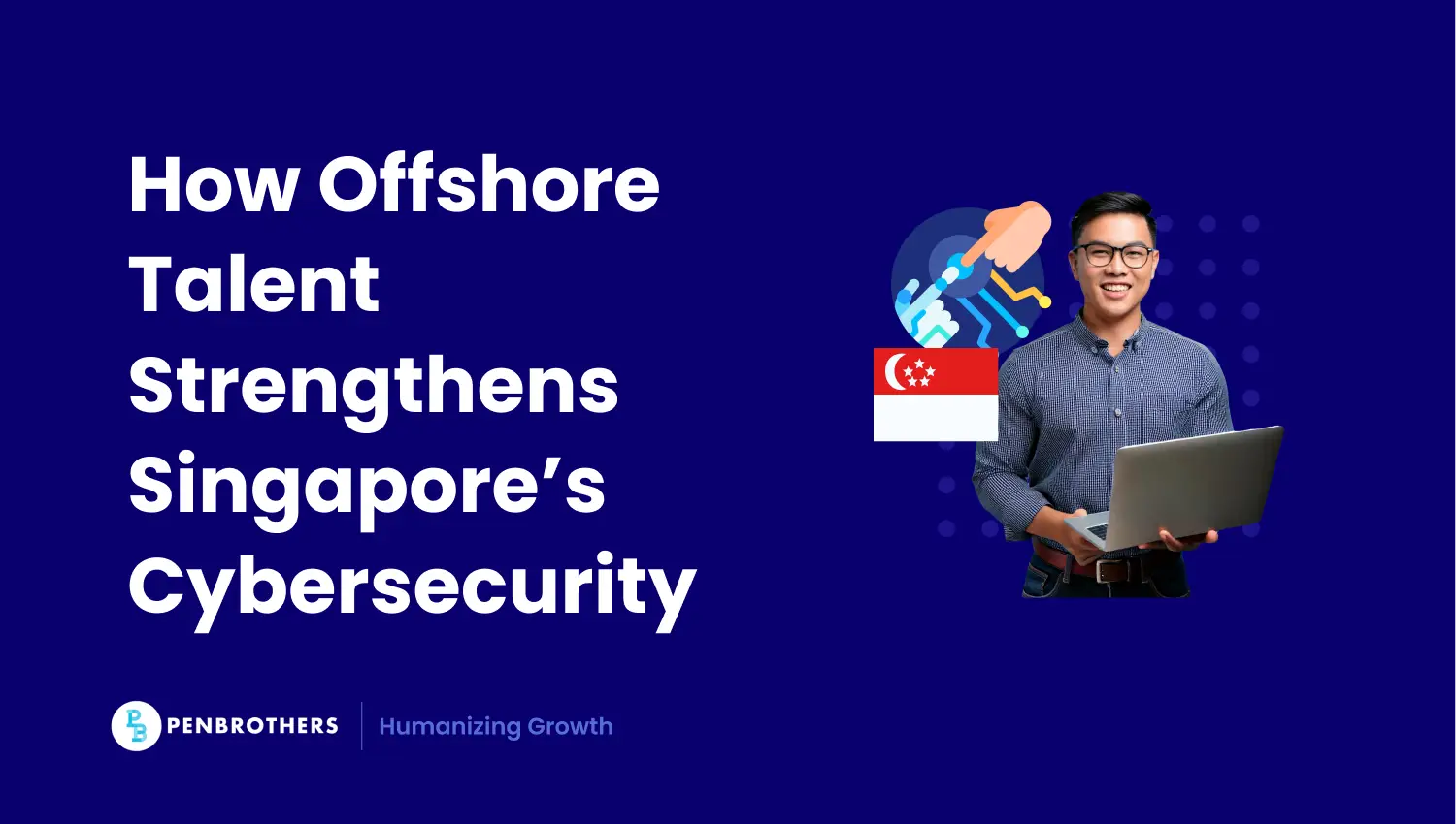 How Singapore’s Tech Companies Strengthen Cybersecurity with Offshore Talent