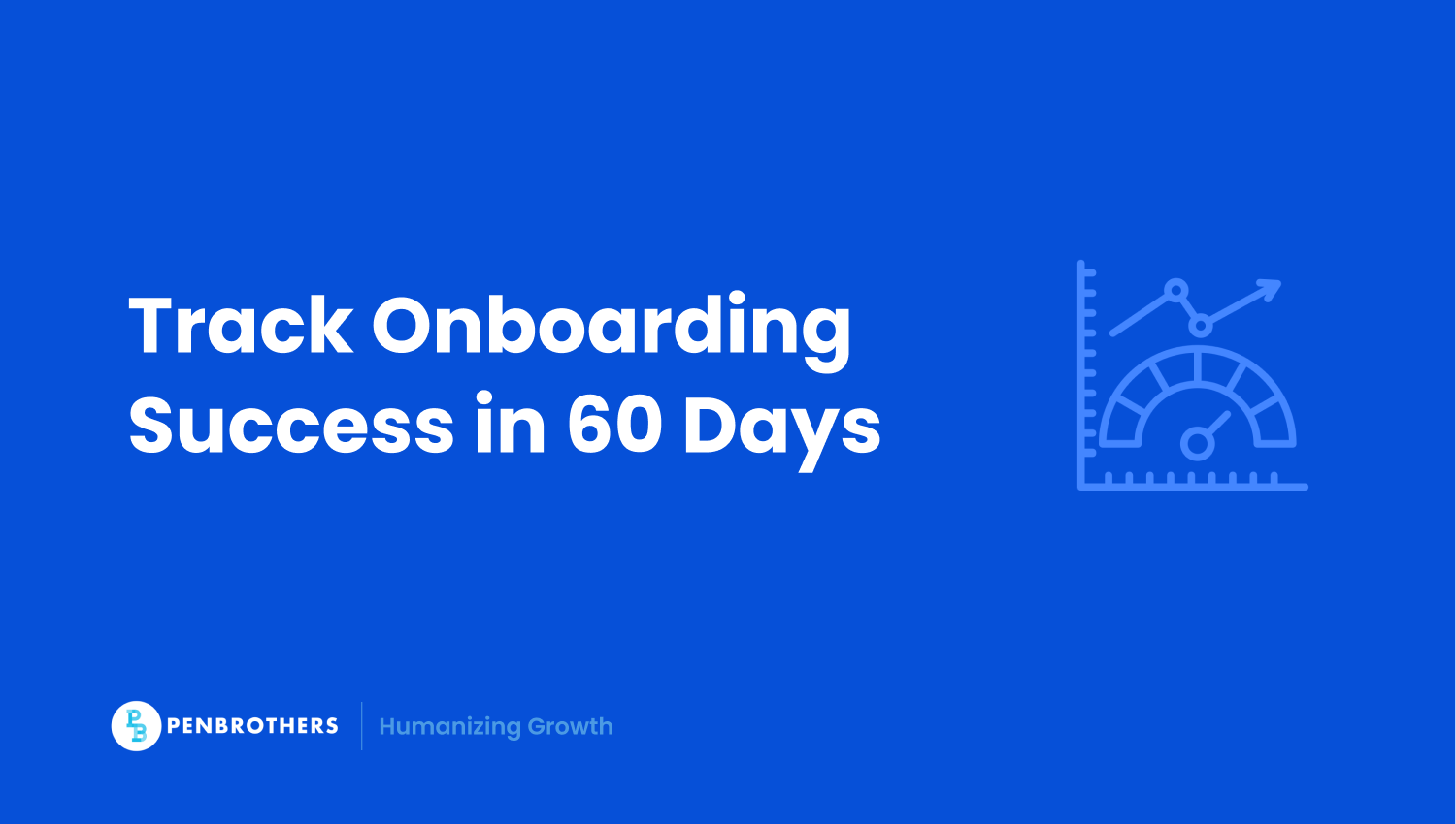 Onboarding Metrics: What to Measure in the First 60 Days