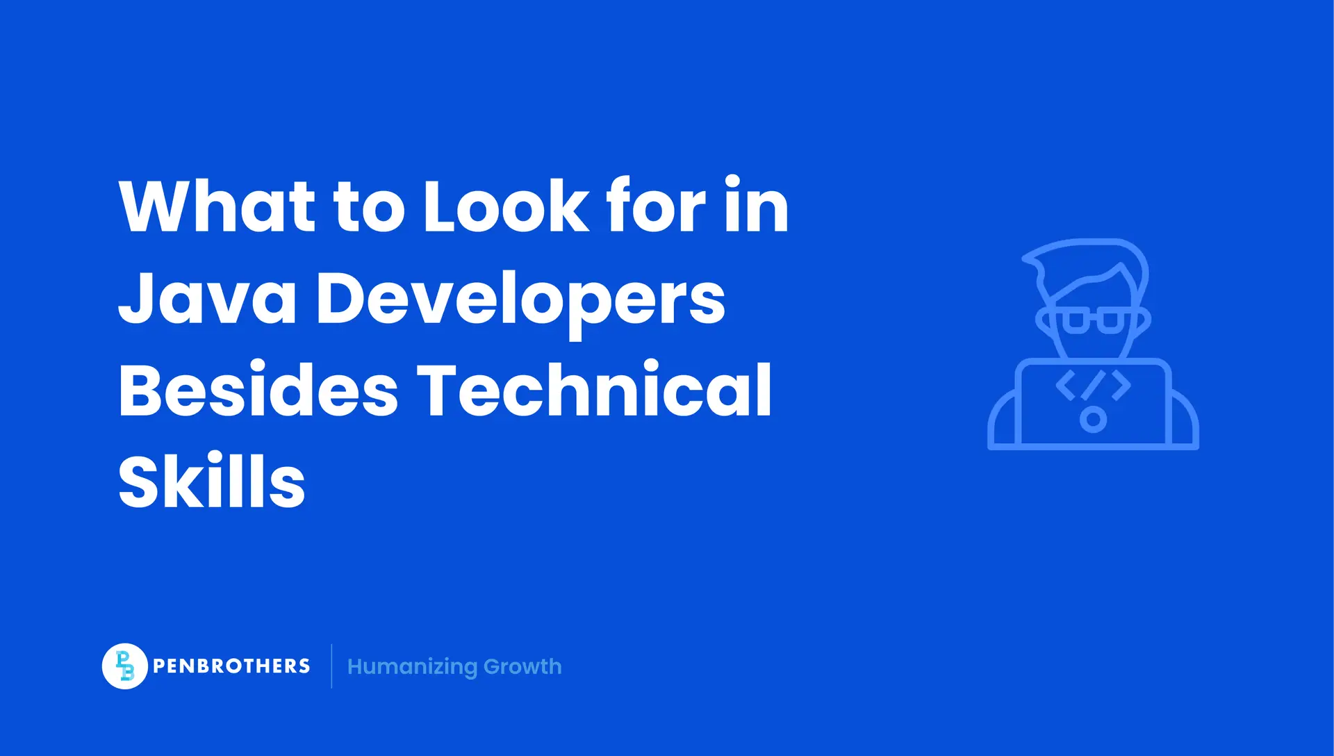 Hiring Java Developers: What to Look for Beyond Technical Skills