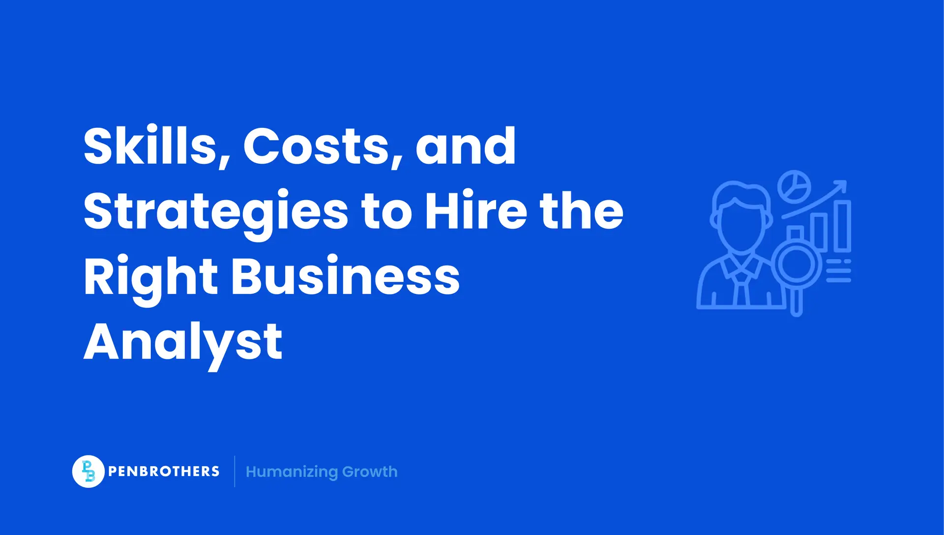 Business Analyst Hiring Guide: From Reporting to Real Impact