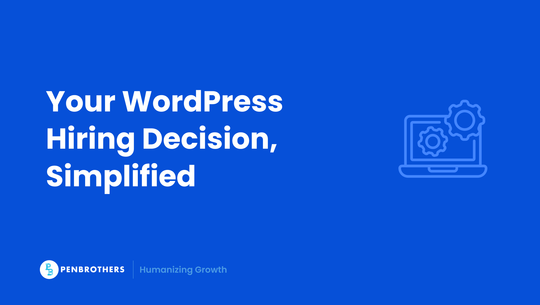Hire a WordPress Developer: Freelance vs In-House vs Remote | Penbrothers