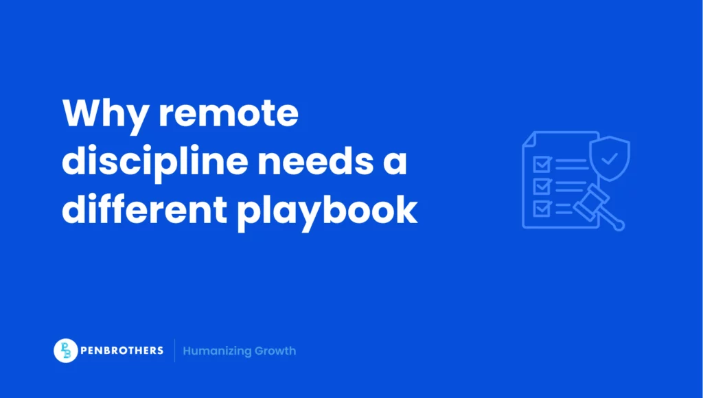 Why remote discipline needs a different playbook