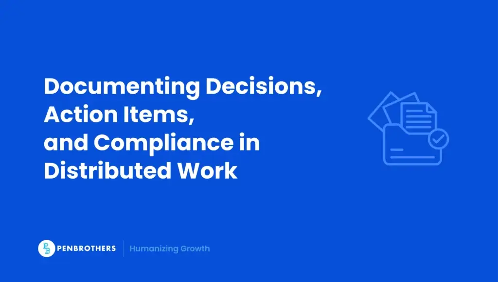 Documenting Decisions, Action Items, and Compliance in Distributed Work