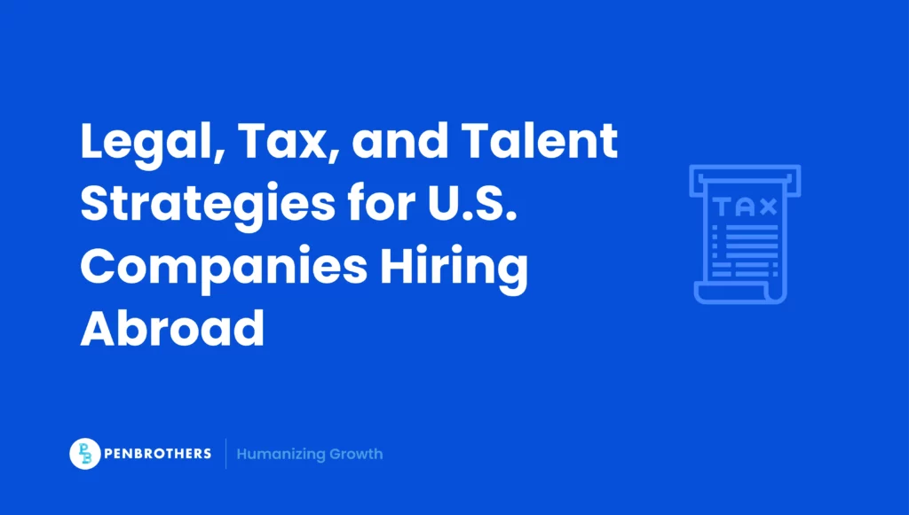 Legal, Tax, and Talent Strategies for U.S. Companies Hiring Abroad