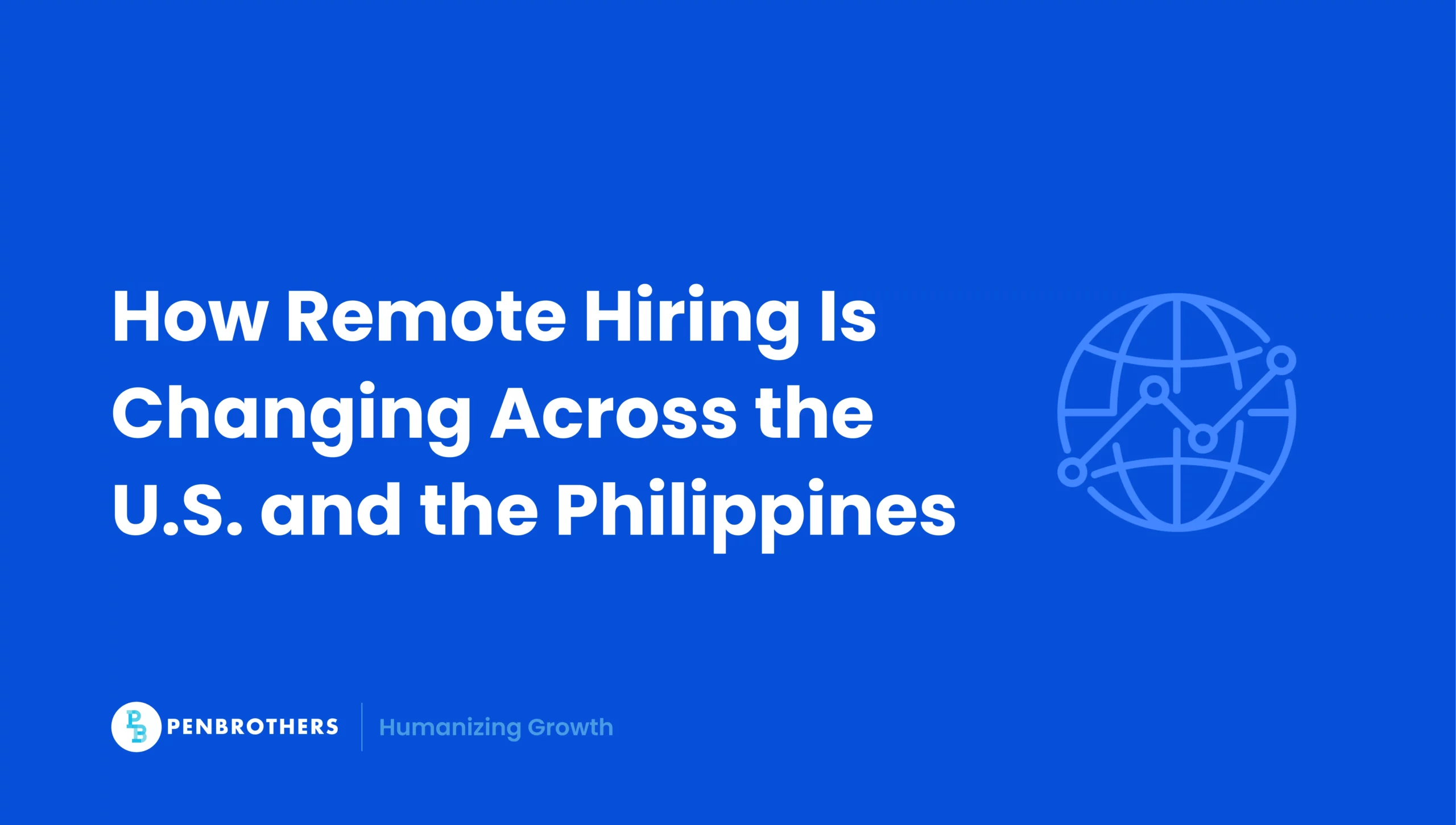 How Remote Hiring Is Changing Across the U.S. and the Philippines
