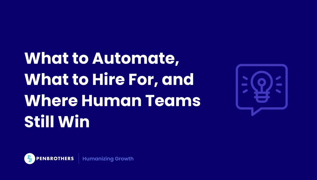 What to Automate, What to Hire For, and Where Human Teams Still Win