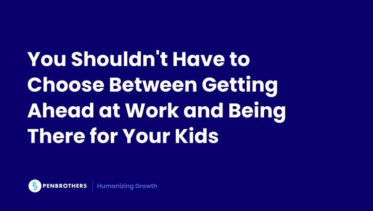 You shouldn't have to choose between getting ahead at work and being there for your kids